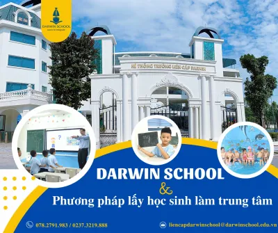 DARWIN SCHOOL - PHƯƠNG PHÁP GIÁO DỤC LẤY HỌC SINH LÀM TRUNG TÂM